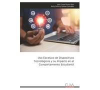 Uso Excesivo de Dispositivos Tecnológicos y su Impacto en el Comportamiento Estudiantil