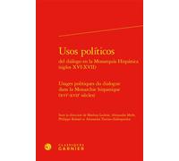 Usages Politiques Du Dialogue Dans La Monarchie Hispanique (Xvie-Xviie Siècles)