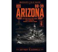 USS Arizona BB-39: Battleship Design, Pearl Harbor, Crew, Destruction, Memorial & Historical Memory