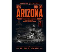 USS Arizona BB-39: Battleship Design, Pearl Harbor, Crew, Destruction, Memorial & Historical Memory