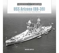 USS Arizona (Bb-39): From Keel Laying to Pearl Harbor Memorial