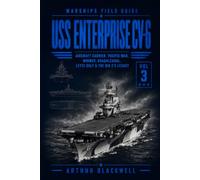USS Enterprise CV-6: Aircraft Carrier, Pacific War, Midway, Guadalcanal, Leyte Gulf & the Big E’s Legacy