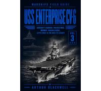 USS Enterprise CV-6: Aircraft Carrier, Pacific War, Midway, Guadalcanal, Leyte Gulf & the Big E’s Legacy