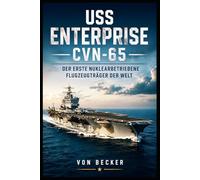 USS Enterprise CVN-65 I Der erste nuklearbetriebene Flugzeugträger der Welt: Entwicklung atomgetriebener Flugzeugträger