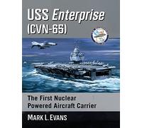 Uss Enterprise Cvn-65: The First Nuclear Powered Aircraft Carrier