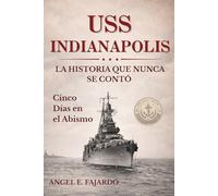 USS INDIANAPOLIS: LA HISTORIA QUE NUNCA SE CONTÓ: CINCO DÍAS EN EL ABISMO