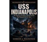 USS Indianapolis: The Sinking, the Sharks, and the Scandal That Haunted the U.S. Navy