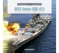 USS Iowa (BB-61): The Story of the Big Stick from 1940 to the Present