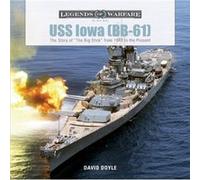 USS Iowa (BB-61): The Story of the Big Stick from 1940 to the Present