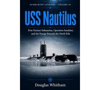 USS Nautilus: First Nuclear Submarine, Operation Sunshine, and the Voyage Beneath the North Pole