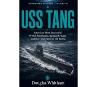 USS Tang: America’s Most Successful WWII Submarine, Richard O’Kane, and the Final Patrol in the Pacific