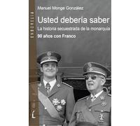 Usted debería saber: La historia secuestrada de la monarquía. 90 años con Franco
