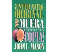 Usted nacio original, no muera como una copia!/ You're Born an Original, Don't Die a Copy! John L. Mason (Auteur)