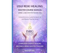 USUI REIKI HEALING MASTER COURSE MANUAL LEVEL 1,2 & 3: Complete Reiki Training Guide for Self-Healing, Practitioner Level, and Master/Teacher Certification