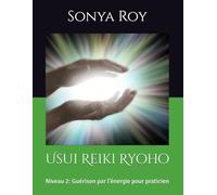 Usui Reiki Ryoho: Niveau 2: Guérison par l’énergie pour praticien