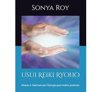 Usui Reiki Ryoho: Niveau 3: Guérison par l’énergie pour maitre praticien
