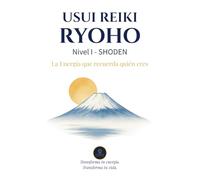 Usui Reiki Ryoho - Nivel I (SHODEN): La Energía que recuerda quien eres