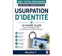 Usurpation d’identité: Le guide clair pour se protéger, réagir et retrouver une situation normale