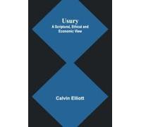 Usury; A Scriptural, Ethical And Economic View
