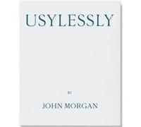 Usylessly Edition Two by John Morgan - Morgan Edward L. Bishop John - Ten Thousand Angels Press - Livre en Anglais - Paperback Morgan Edward L. Bishop JohnMorgan Edward L. Bishop John (Auteur)