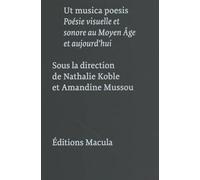 Ut musica poesis: Poésie visuelle et sonore au Moyen Age et aujourd'hui