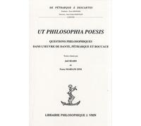 Ut Philosophia Poesis - Questions Philosophiques Dans L'oeuvre De Dante, Pétrarque Et Boccace
