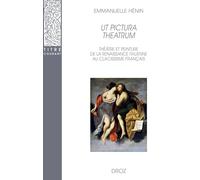 Ut pictura theatrum.: Théâtre et peinture de la Renaissance italienne au classicisme français