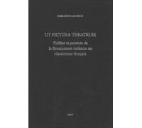 Ut Pictura Theatrum - Théâtre Et Peinture De La Renaissance Italienne Au Classicisme Français