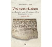 Ut sis stator et habitator: la colonización feudal de la Catalunya Nova. La inmigración occitana (siglos XII-XIII)