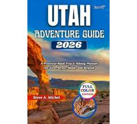 Utah Adventure Guide 2026: A Practical Road Trip & Hiking Planner for Zion, Bryce, Moab, and Beyond