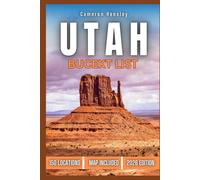 Utah Bucket List: 150 Iconic Spots, Natural Wonders, and Adventure-Packed Experiences Across the Beehive State