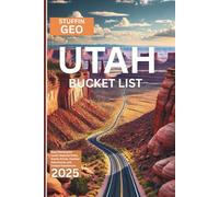 UTAH BUCKET LIST: Easy Planning for Iconic National Parks, Scenic Drives, Outdoor Adventures, and Unique Experiences