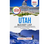 Utah Bucket List: Hidden Wonders and Unforgettable Adventures in the Beehive State