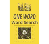 Utah Cities “One Word” Word Search Puzzle Book: One Word, Word Searches with Easy-to-Read Print about cities in the state of Utah| 6x9 inches, 120 ... for Holidays, Road trips and Get Well Wishes
