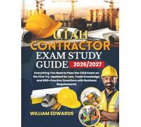 UTAH Contractor Exam Study Guide 2026/2027: Everything You Need to Pass the CSLB Exam on the First Try ,Updated for Law, Trade Knowledge, and 600+ Practice Questions with Business Requirements