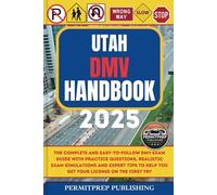 Utah DMV Handbook 2025: The Complete and Easy-to-Follow DMV Exam Guide with Practice Questions, Realistic Exam Simulations and Expert Tips to Help You Get Your License on the First Try