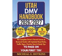 UTAH DMV HANDBOOK 2026/2027: Complete Driver’s Permit, License & Renewal Guide with Updated Road Rules, Traffic Signs, Practice Tests & Study Tips for the DMV Written Exam