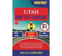 UTAH DMV TEST HANDBOOK: Study Guide with Practice Exams, Driving Laws, Road Signs, and Step-by-Step Preparation for New Drivers and 500+ Practice Questions with Answers