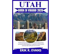 UTAH GUIDA DI VIAGGIO 2026: Pianificazione passo passo di itinerari panoramici, avventure all'aria aperta e scoperte di città insolite al di fuori dei soliti percorsi turistici.