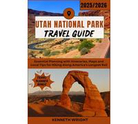 UTAH NATIONAL PARK TRAVEL GUIDE 2025 / 2026: Complete Road Trip Companion to Zion, Bryce, Arches, Canyonlands and Capitol Reef with other Secret Spots