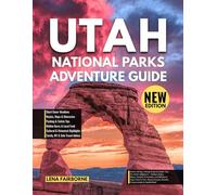 Utah National Parks Adventure Guide: Scenic Drives, Hiking Trails & Insider Tips for Utah’s Mighty 5 - Hidden Gems, Maps, Flexible Itineraries, and ... Canyon, Arches, Canyonlands & Capitol Reef