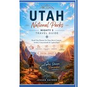 UTAH National Parks Mighty 5 Travel Guide: Road Trip Planner for Zion, Bryce Canyon, Arches, Canyonlands & Capitol Reef with Maps, Hiking Trails, Scenic Drives, Insider Tips and Family Adventures