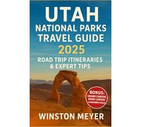 UTAH NATIONAL PARKS TRAVEL GUIDE 2025: ROAD TRIP ITINERARIES & EXPERT TIPS