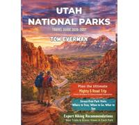 Utah National Parks Travel Guide 2026-2027 (Full Colour): Discover The Mighty 5 - Zion, Bryce Canyon, Arches, Canyonlands and Capitol Reef with Scenic Drives, Trails, Itineraries and Insider Tips