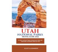 Utah national parks Travel Guide 2026: “For Hikers and Road Trippers Seeking Scenic Walks, Self-Guided Hikes, and Realistic Multi-Day Treks”