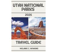 UTAH NATIONAL PARKS TRAVEL GUIDE 2026: Insider’s Guide to Zion, Bryce Canyon, Arches, Canyonlands & Capitol Reef - Maps, Itineraries, Scenic Drives, ... Trip Planning, Travel Tips & Hidden Gems.