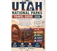 Utah National Parks Travel Guide 2026: The Complete Road Trip Planner to Zion, Bryce Canyon, Arches, Canyonlands & Capitol Reef with Done-for-You Itineraries, Hidden Gems, Crowd-Avoidance Tips & Maps