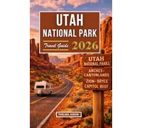 UTAH NATIONAL PARKS TRAVEL GUIDE 2026: The Essential Pocket Guide to Exploring the Mighty Five - Zion, Bryce Canyon, Capitol Reef, Canyonlands & Arches