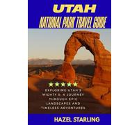 Utah National Parks Travel Guide: Exploring Utah’s Mighty 5: A Journey Through Epic Landscapes and Timeless Adventures