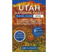 Utah National Parks Travel Guide: Your Essential Guide to Exploring Zion, Bryce Canyon, Arches, Capitol Reef & Canyonlands National Parks